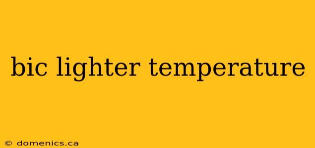 bic lighter temperature