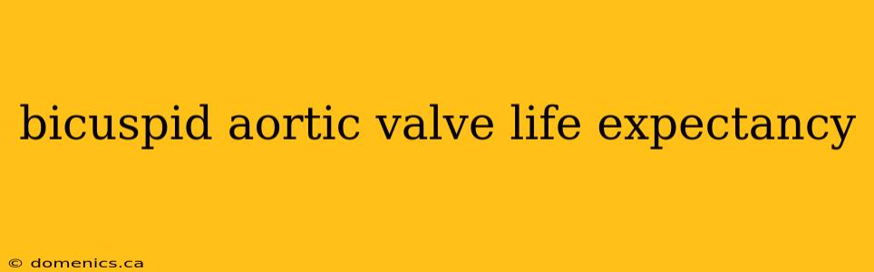 bicuspid aortic valve life expectancy