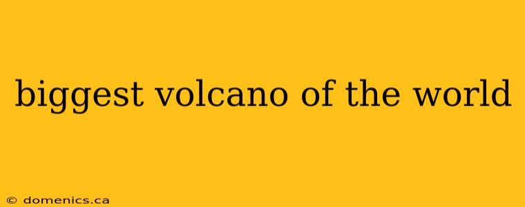 biggest volcano of the world