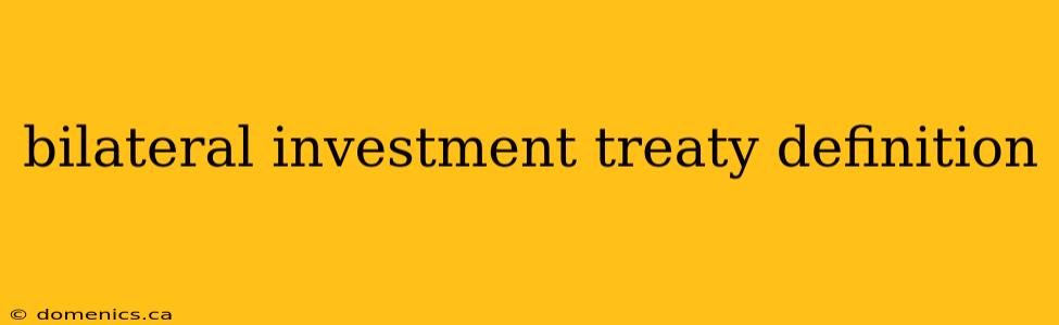 bilateral investment treaty definition