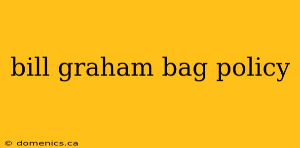 bill graham bag policy