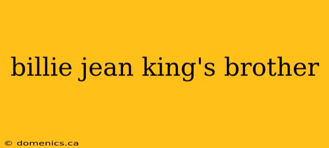 billie jean king's brother