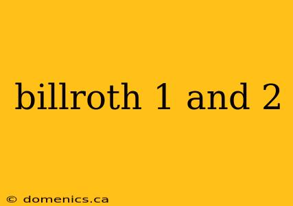 billroth 1 and 2