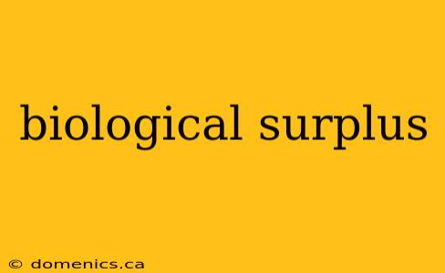 biological surplus