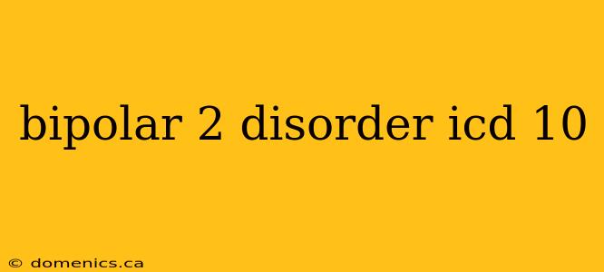 bipolar 2 disorder icd 10