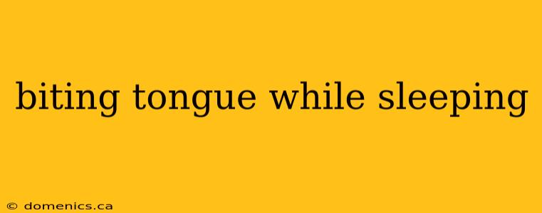 biting tongue while sleeping