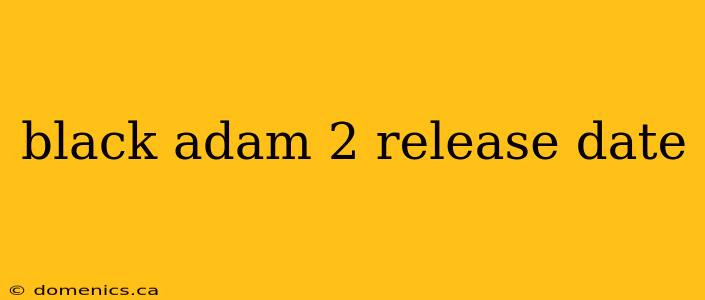 black adam 2 release date