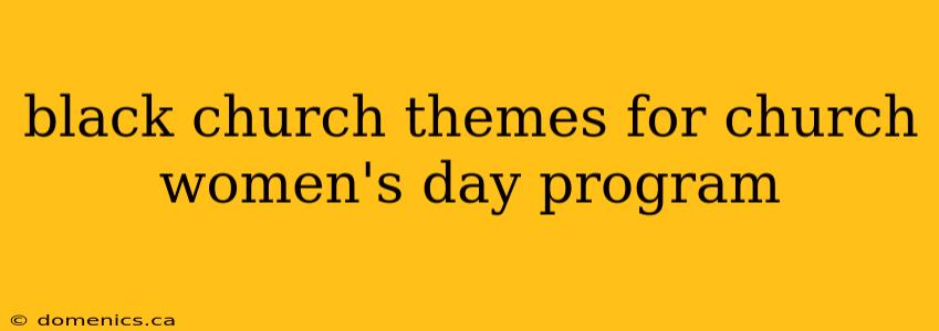 black church themes for church women's day program