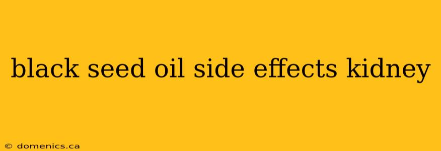 black seed oil side effects kidney