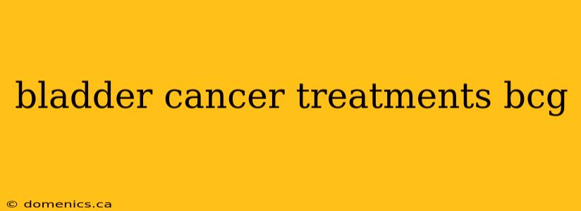 bladder cancer treatments bcg