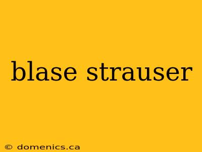 blase strauser