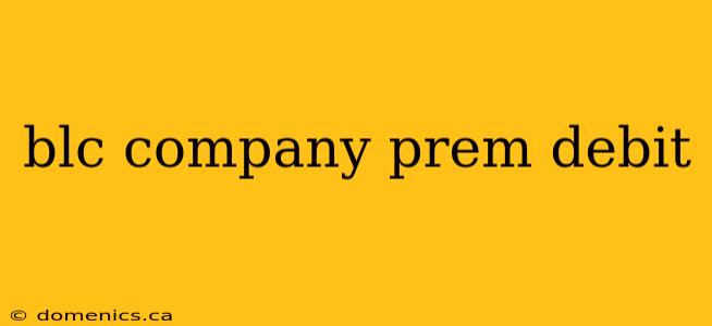 blc company prem debit