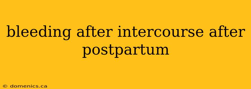 bleeding after intercourse after postpartum