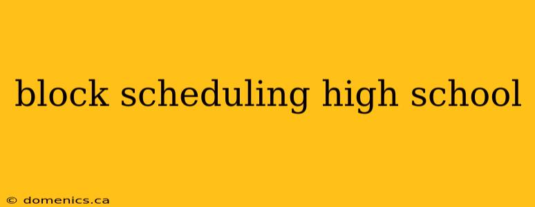 block scheduling high school