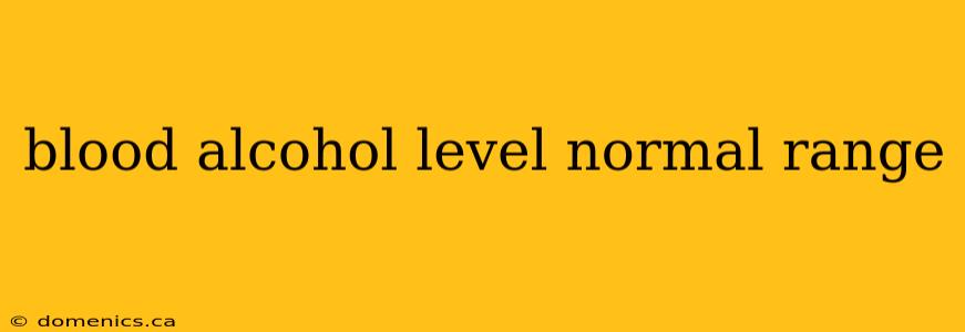 blood alcohol level normal range