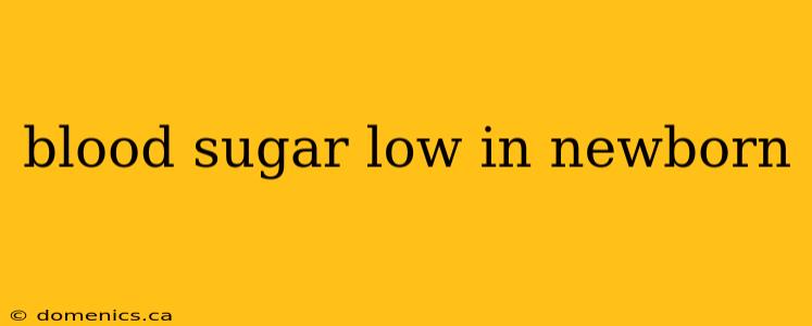 blood sugar low in newborn