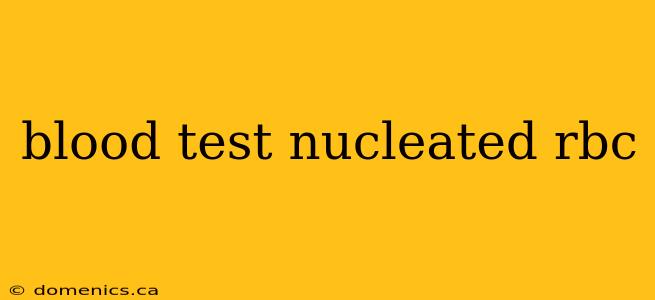 blood test nucleated rbc