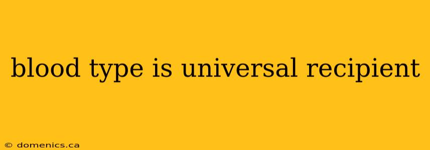 blood type is universal recipient