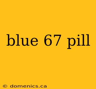 blue 67 pill