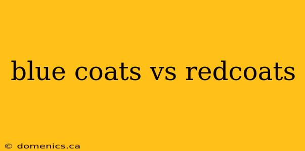 blue coats vs redcoats