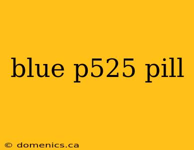 blue p525 pill