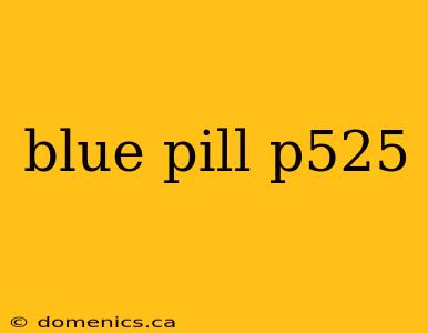 blue pill p525