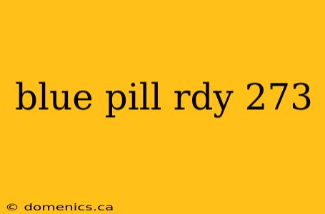 blue pill rdy 273