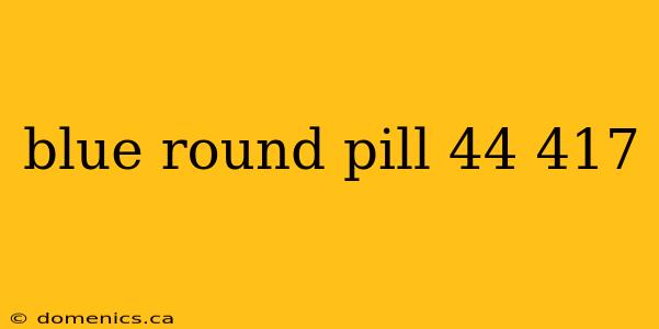 blue round pill 44 417