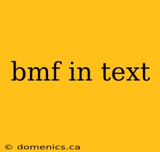 bmf in text