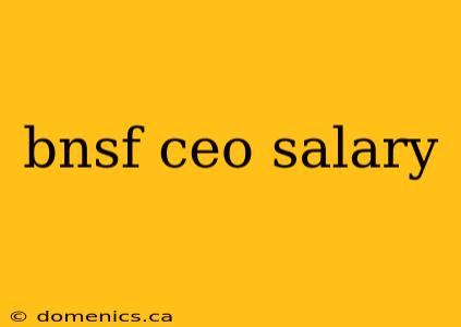 bnsf ceo salary