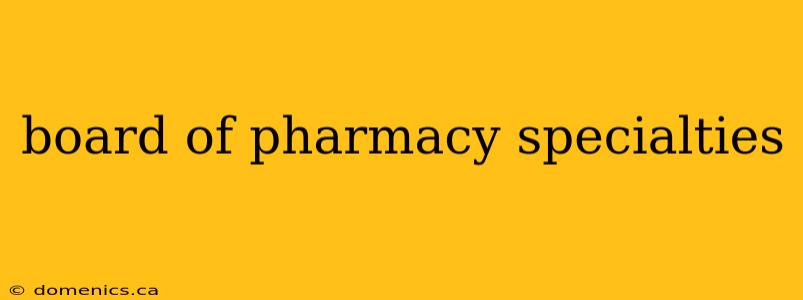 board of pharmacy specialties