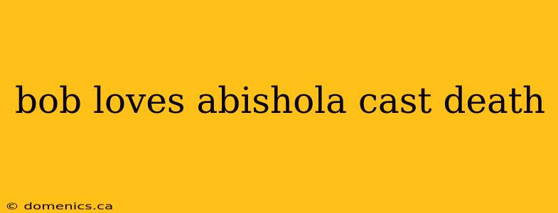 bob loves abishola cast death