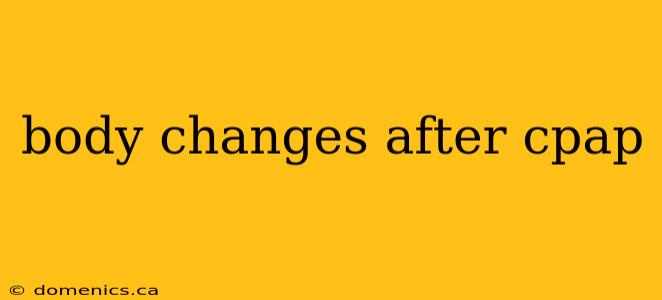 body changes after cpap