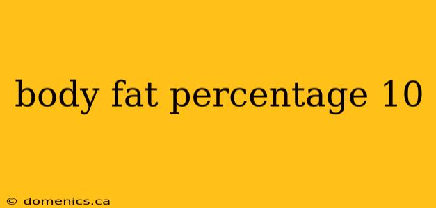 body fat percentage 10