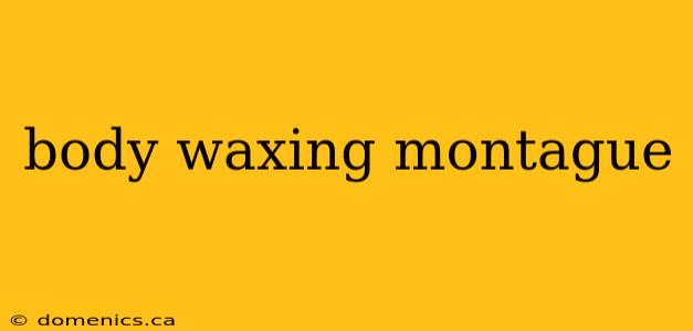 body waxing montague