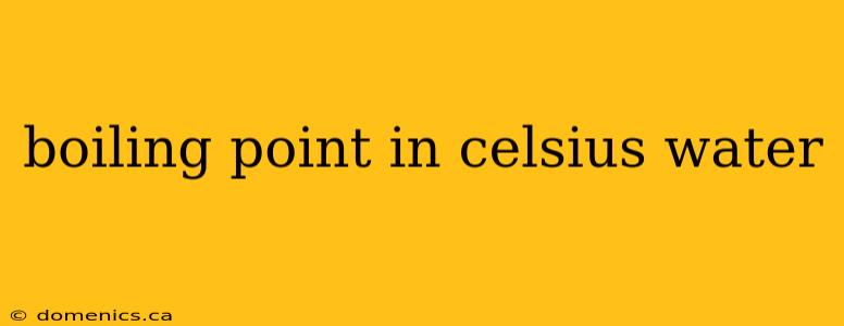 boiling point in celsius water