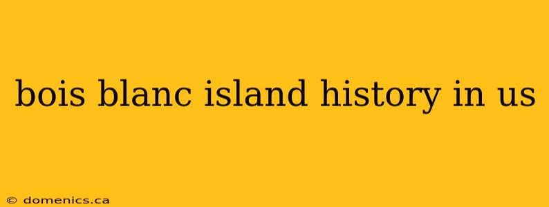 bois blanc island history in us