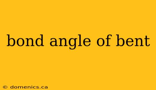 bond angle of bent