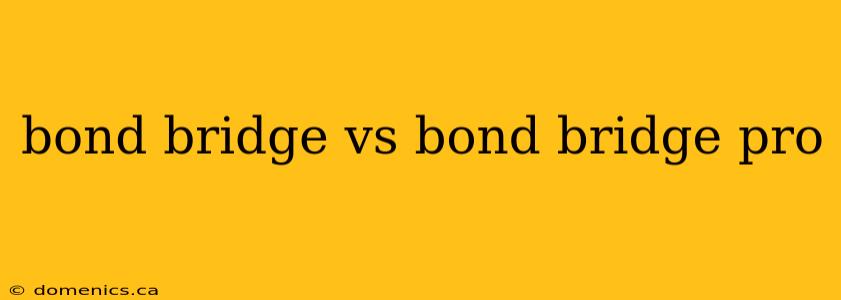 bond bridge vs bond bridge pro