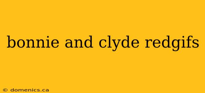 bonnie and clyde redgifs