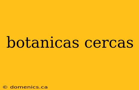 botanicas cercas