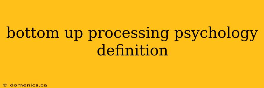 bottom up processing psychology definition