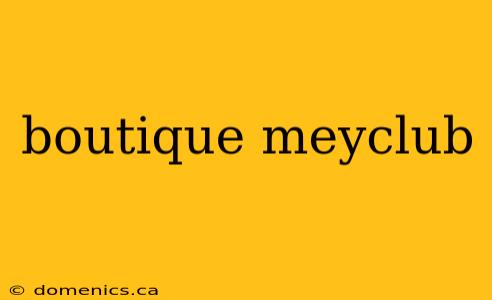 boutique meyclub