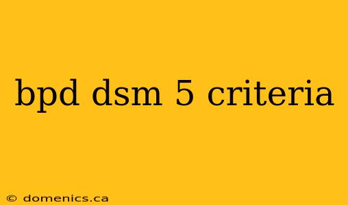 bpd dsm 5 criteria