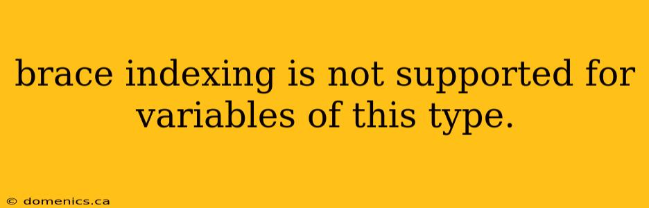 brace indexing is not supported for variables of this type.