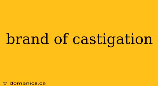 brand of castigation