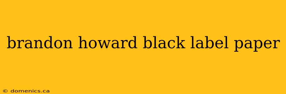 brandon howard black label paper