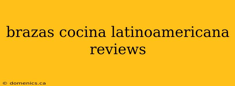 brazas cocina latinoamericana reviews