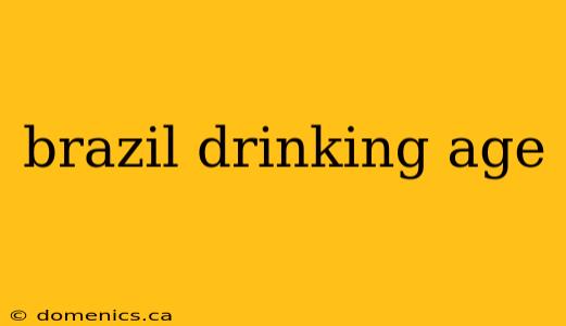 brazil drinking age