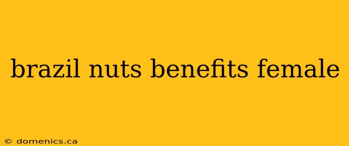 brazil nuts benefits female